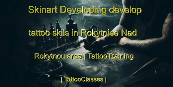 Skinart Developing develop tattoo skils in Rokytnice Nad Rokytnou area | TattooTraining | TattooClasses | SkinartTraining-Czech Republic